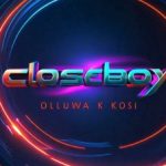 Closeboy Oluwa K Kosi